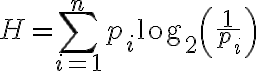 $H=\sum_{i=1}^{n} p_i \log_2\left(\frac{1}{p_i}\right)$